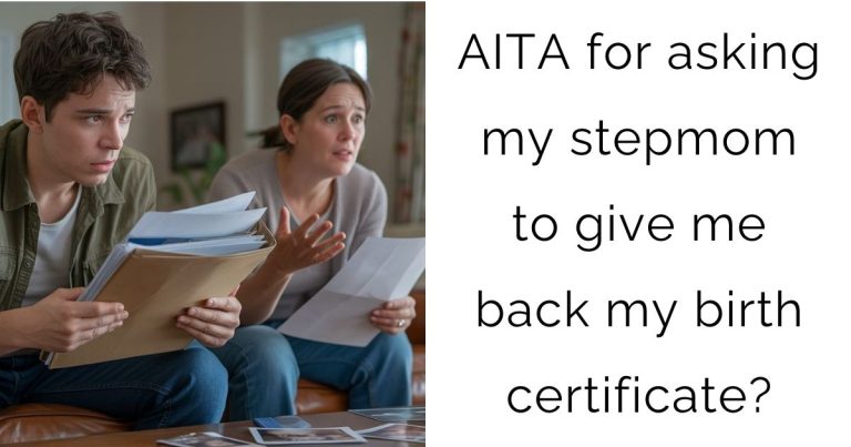 AITA for asking my stepmom to give me back my birth certificate?