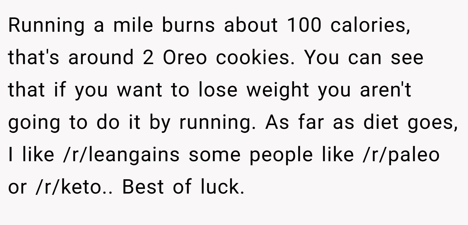 Running a mile burns about 100 calories, that's around 2 Oreo cookies. You can see that if you want to lose weight you aren't going to do it by running. As far as diet goes, I like /r/leangains some people like /r/paleo or /r/keto.. Best of luck.