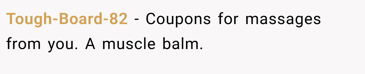 Tough-Board-82 − Coupons for massages from you. A muscle balm.