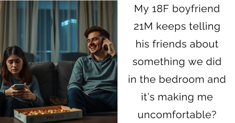 My 18F boyfriend 21M keeps telling his friends about something we did in the bedroom and it’s making me uncomfortable?