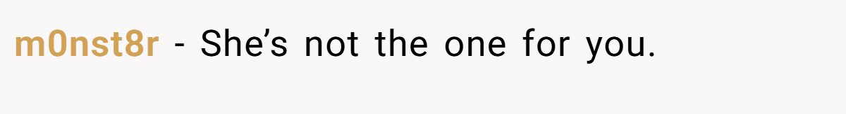 m0nst8r − She’s not the one for you.