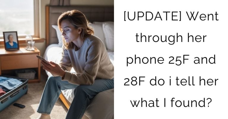 [UPDATE] Went through her phone 25F and 28F do i tell her what I found?