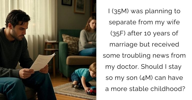 I (35M) was planning to separate from my wife (35F) after 10 years of marriage but received some troubling news from my doctor. Should I stay so my son (4M) can have a more stable childhood?
