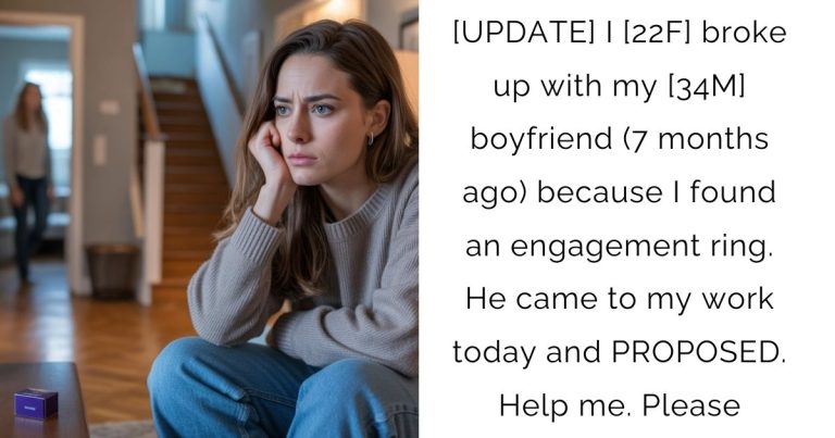 [UPDATE] I [22F] broke up with my [34M] boyfriend (7 months ago) because I found an engagement ring. He came to my work today and PROPOSED. Help me. Please