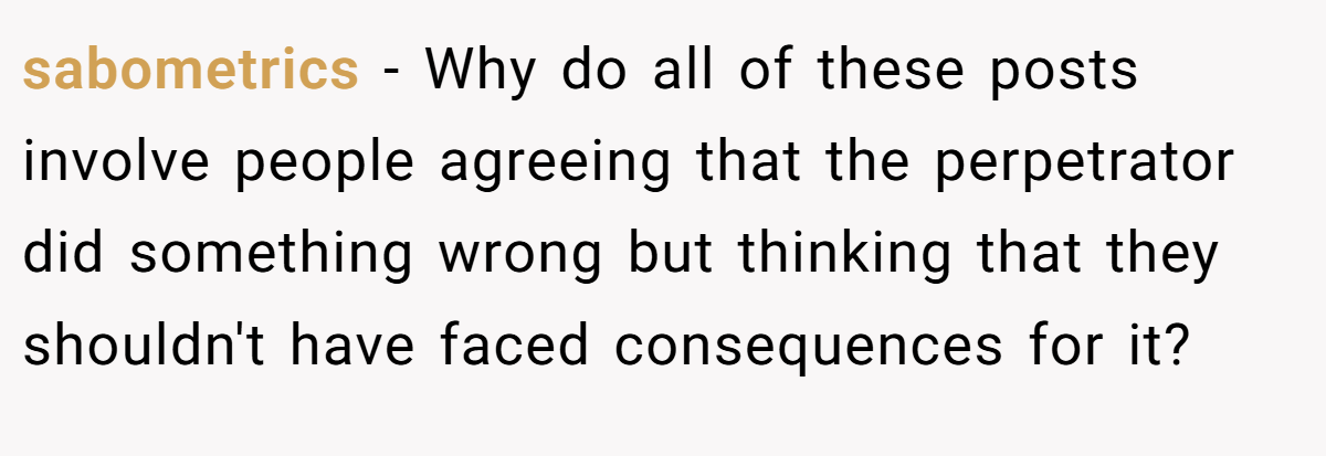 sabometrics − Why do all of these posts involve people agreeing that the perpetrator did something wrong but thinking that they shouldn't have faced consequences for it?