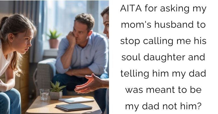 AITA for asking my mom’s husband to stop calling me his soul daughter and telling him my dad was meant to be my dad not him?