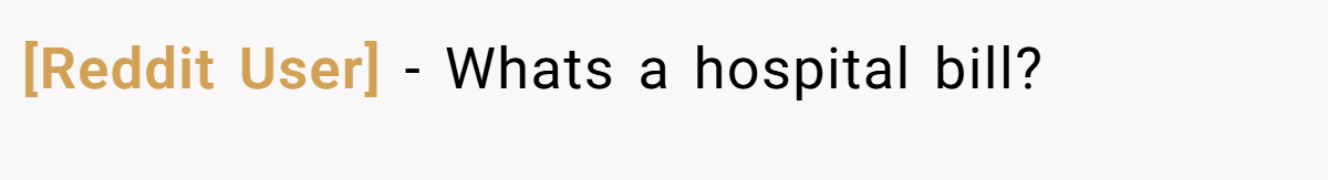 [Reddit User] − Whats a hospital bill?