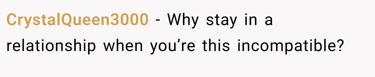 CrystalQueen3000 − Why stay in a relationship when you’re this incompatible?