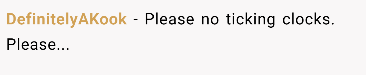 DefinitelyAKook − Please no ticking clocks. Please...
