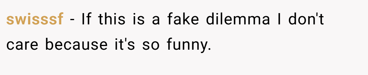 swisssf − If this is a fake dilemma I don't care because it's so funny.