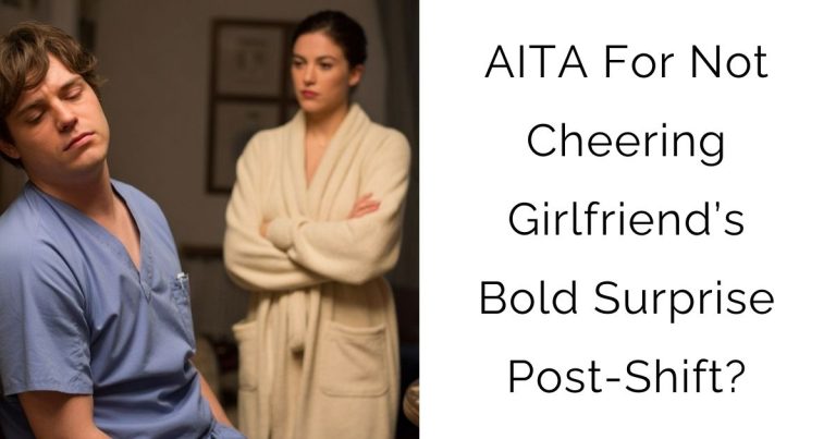 AITA For Not Cheering Girlfriend’s Bold Surprise Post-Shift?