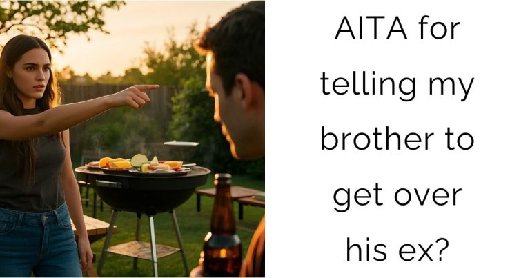 AITA for telling my brother to get over his ex?
