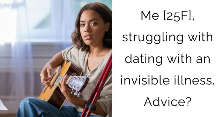 Me [25F], struggling with dating with an invisible illness. Advice?