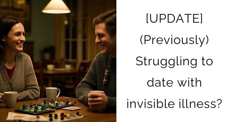 [UPDATE] (Previously) Struggling to date with invisible illness?