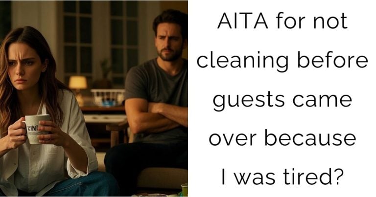 AITA for not cleaning before guests came over because I was tired?
