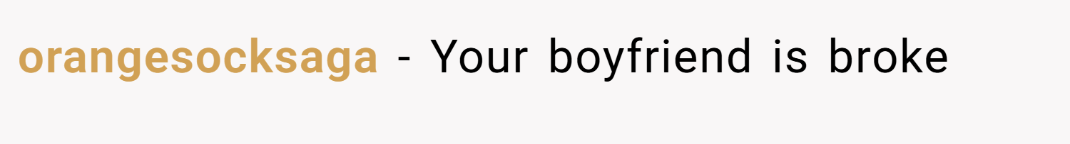 orangesocksaga − Your boyfriend is broke