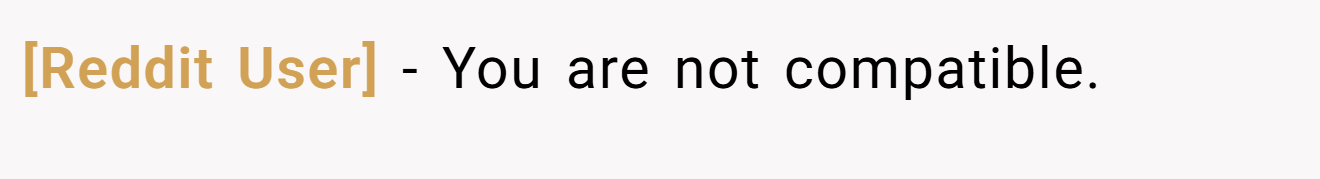 [Reddit User] − You are not compatible.