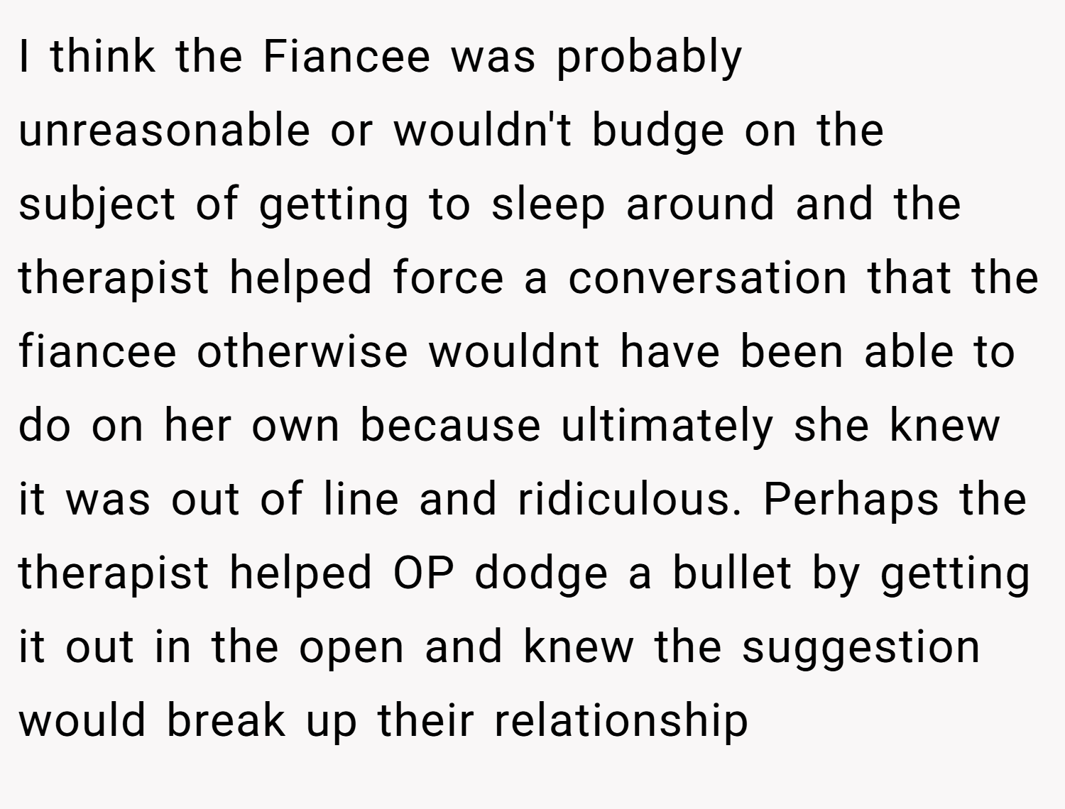I think the Fiancee was probably unreasonable or wouldn't budge on the subject of getting to sleep around and the therapist helped force a conversation that the fiancee otherwise wouldnt have been able to do on her own because ultimately she knew it was out of line and ridiculous. Perhaps the therapist helped OP dodge a bullet by getting it out in the open and knew the suggestion would break up their relationship