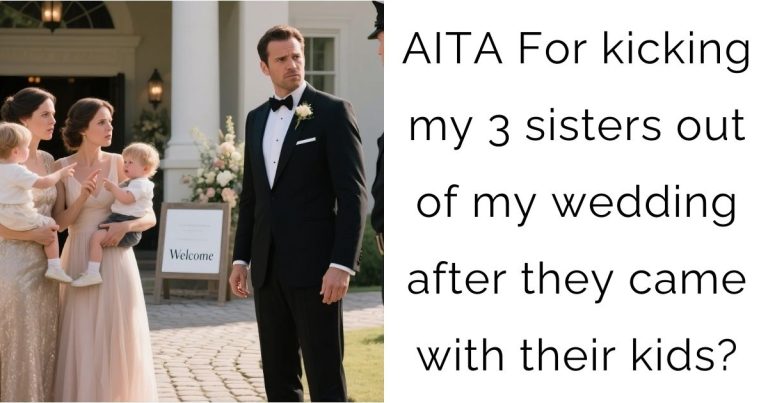 AITA For kicking my 3 sisters out of my wedding after they came with their kids?