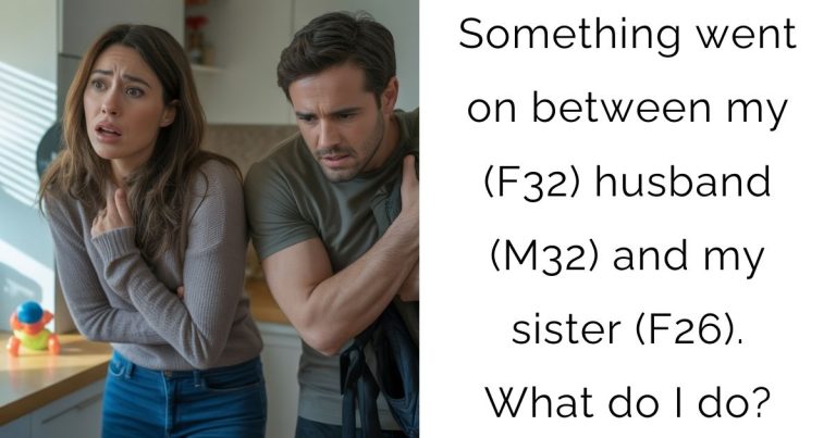 Something went on between my (F32) husband (M32) and my sister (F26). What do I do?