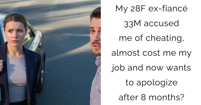 My 28F ex-fiancé 33M accused me of cheating, almost cost me my job and now wants to apologize after 8 months?