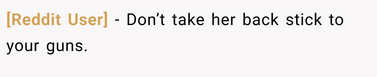[Reddit User] − Don’t take her back stick to your guns.