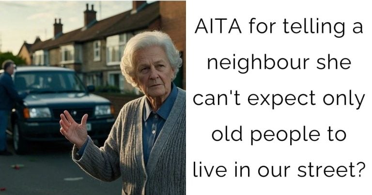 AITA for telling a neighbour she can’t expect only old people to live in our street?