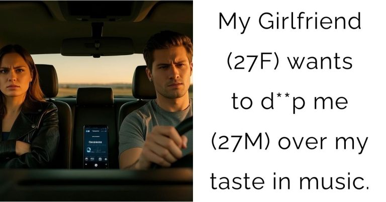 My Girlfriend (27F) wants to d**p me (27M) over my taste in music.