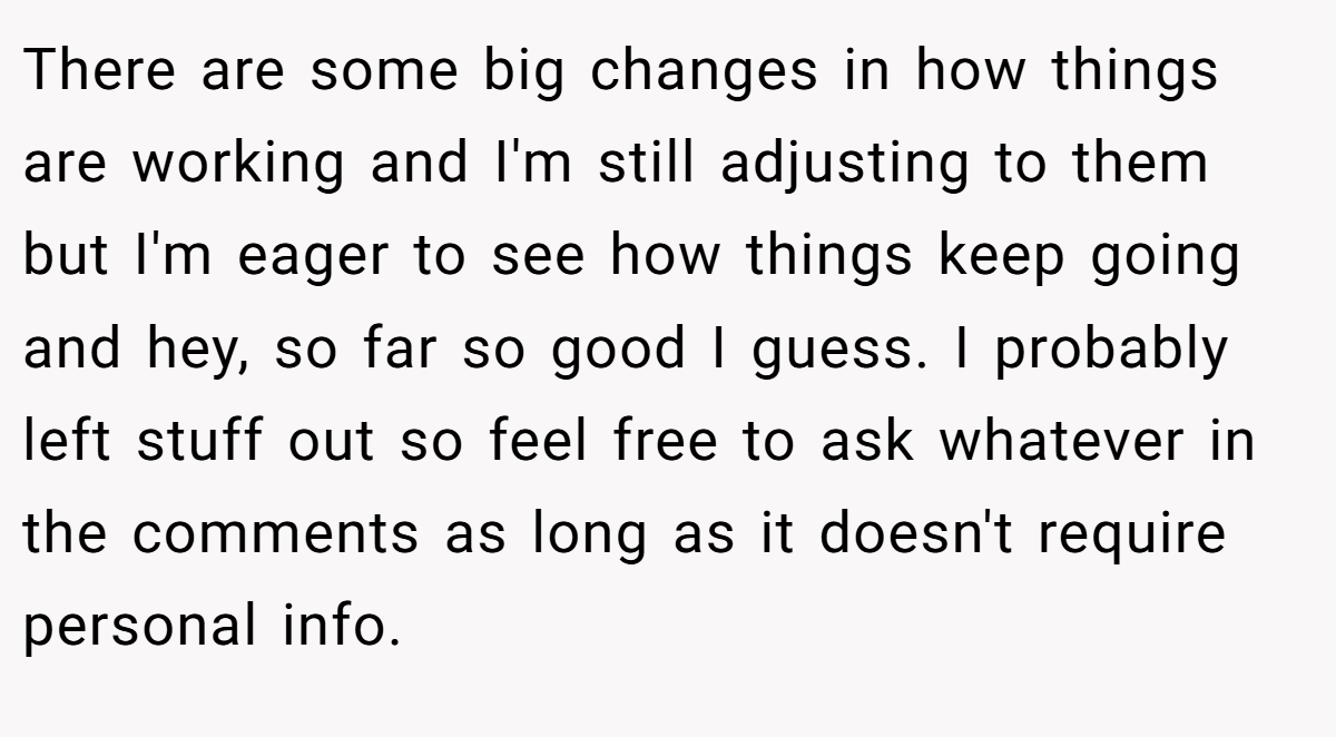 There are some big changes in how things are working and I'm still adjusting to them but I'm eager to see how things keep going and hey, so far so good I guess. I probably left stuff out so feel free to ask whatever in the comments as long as it doesn't require personal info.
