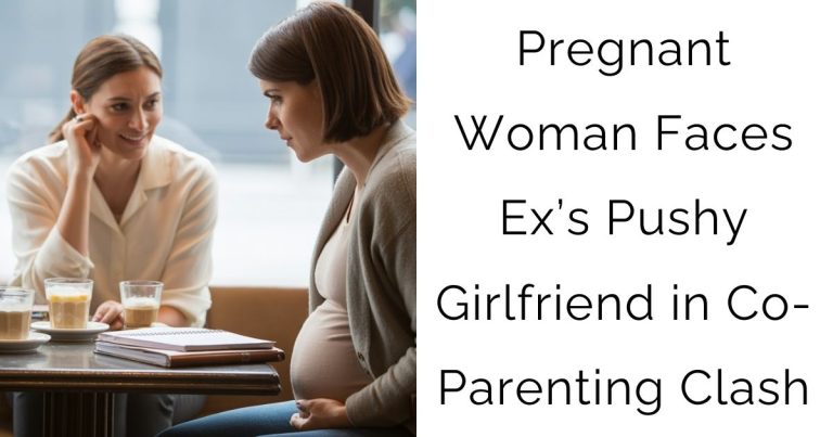 Pregnant Woman Faces Ex’s Pushy Girlfriend in Co-Parenting Clash