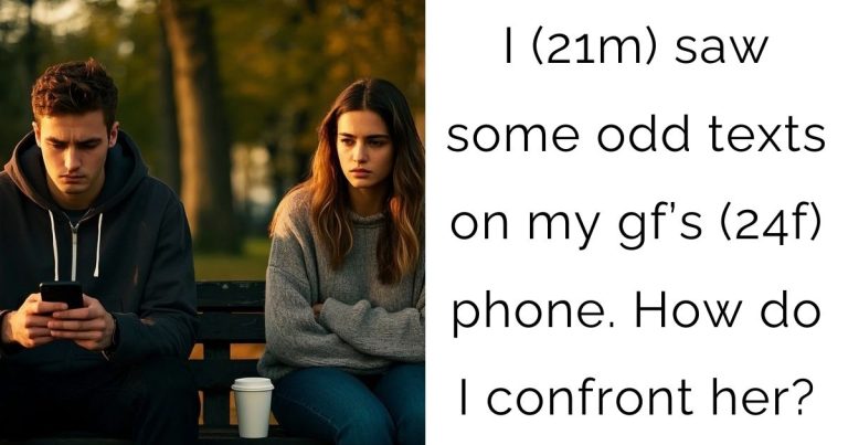 I (21m) saw some odd texts on my gf’s (24f) phone. How do I confront her?