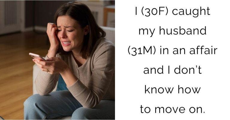I (30F) caught my husband (31M) in an affair and I don’t know how to move on.