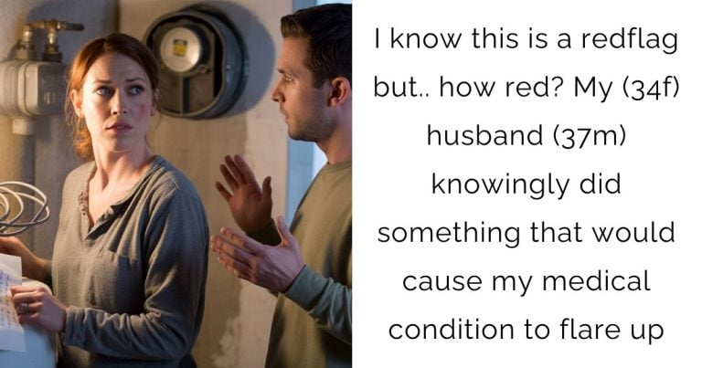 I know this is a redflag but.. how red? My (34f) husband (37m) knowingly did something that would cause my medical condition to flare up