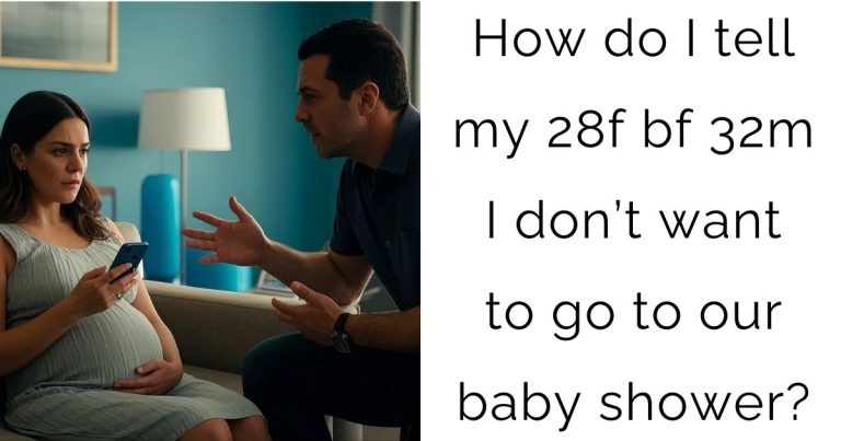 How do I tell my 28f bf 32m I don’t want to go to our baby shower?