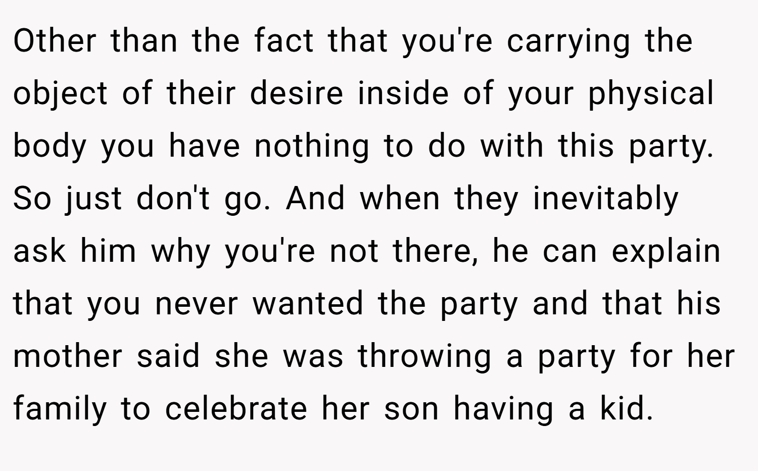 Other than the fact that you're carrying the object of their desire inside of your physical body you have nothing to do with this party.  So just don't go. And when they inevitably ask him why you're not there, he can explain that you never wanted the party and that his mother said she was throwing a party for her family to celebrate her son having a kid.