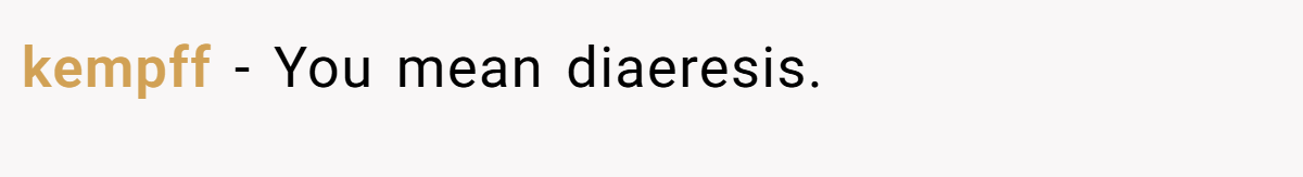 kempff − You mean diaeresis.