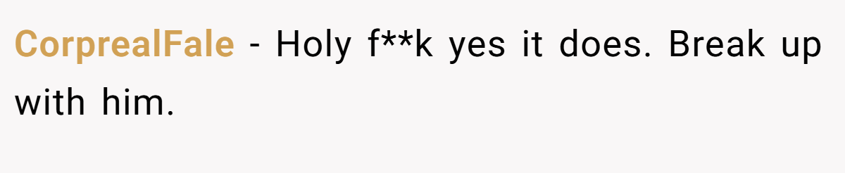 CorprealFale − Holy f**k yes it does. Break up with him.