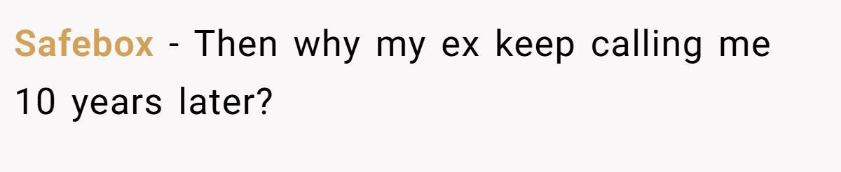 Safebox − Then why my ex keep calling me 10 years later?