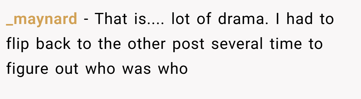 _maynard − That is.... lot of drama. I had to flip back to the other post several time to figure out who was who