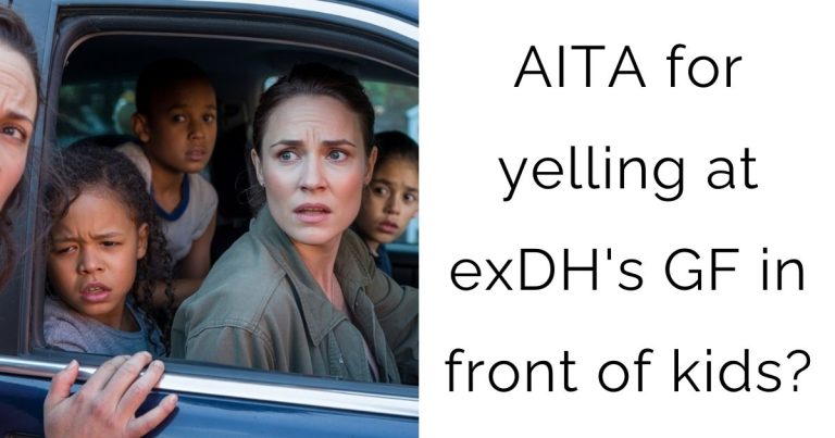AITA for yelling at exDH’s GF in front of kids?