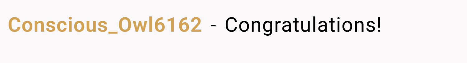 Conscious_Owl6162 − Congratulations!