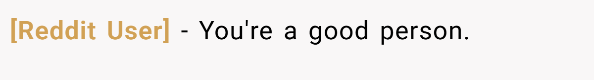 [Reddit User] − You're a good person.