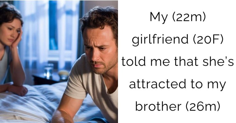 My (22m) girlfriend (20F) told me that she’s attracted to my brother (26m)
