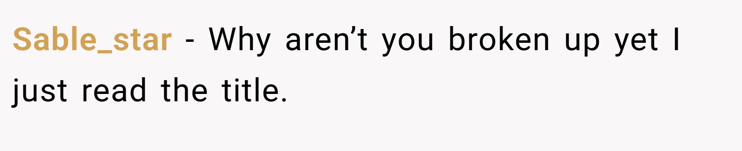 Sable_star − Why aren’t you broken up yet I just read the title.