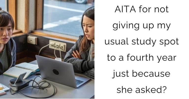 AITA for not giving up my usual study spot to a fourth year just because she asked?