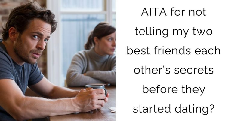 AITA for not telling my two best friends each other’s secrets before they started dating?