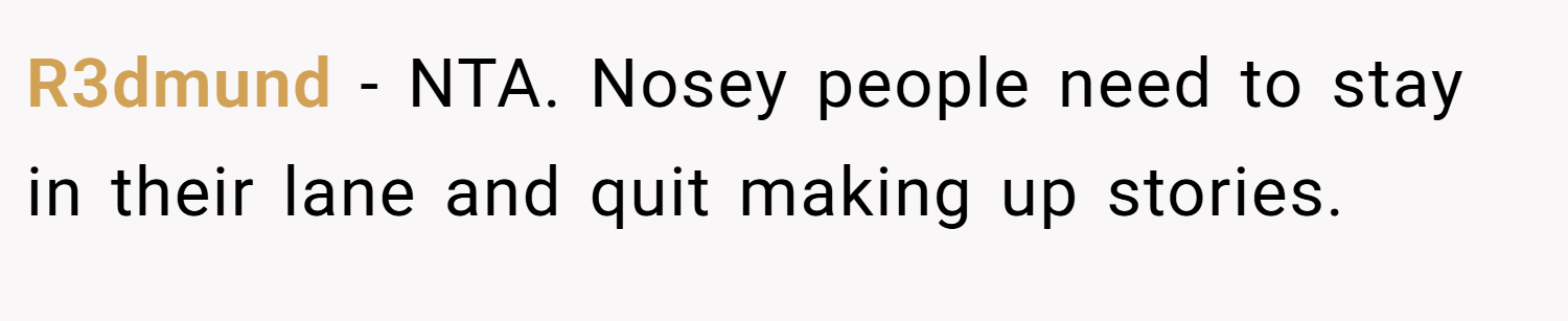 R3dmund − NTA. Nosey people need to stay in their lane and quit making up stories.