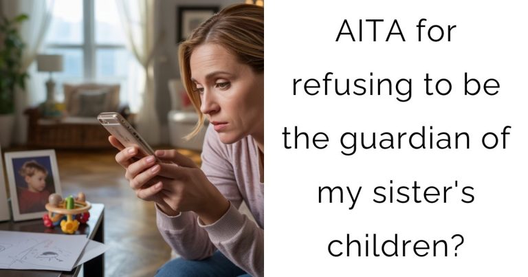 AITA for refusing to be the guardian of my sister’s children?