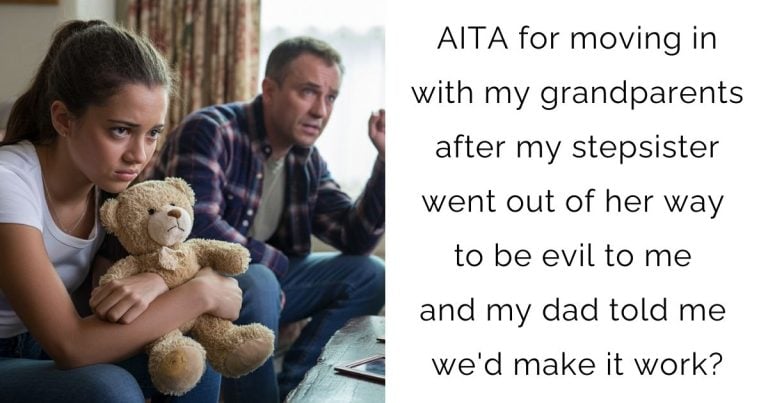 AITA for moving in with my grandparents after my stepsister went out of her way to be evil to me and my dad told me we’d make it work?