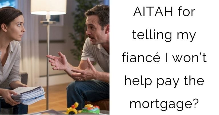 AITAH for telling my fiancé I won’t help pay the mortgage?